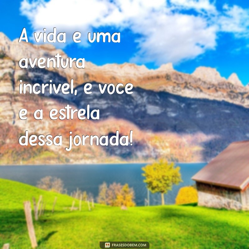 Frases Inspiradoras para Alegrar o Dia de Alguém Especial 