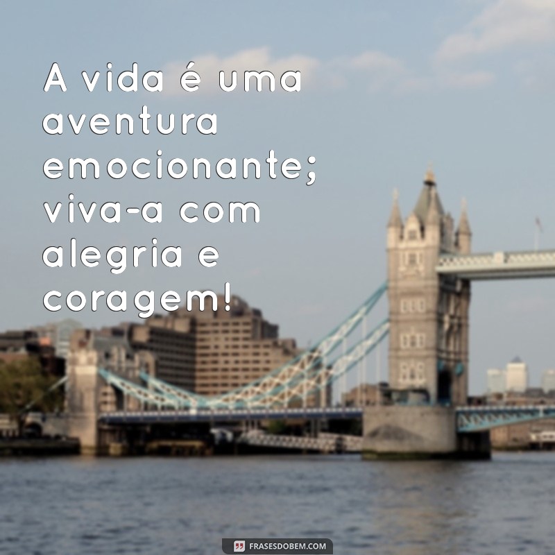 Frases Inspiradoras de Alegria e Motivação para Iluminar Seu Dia 