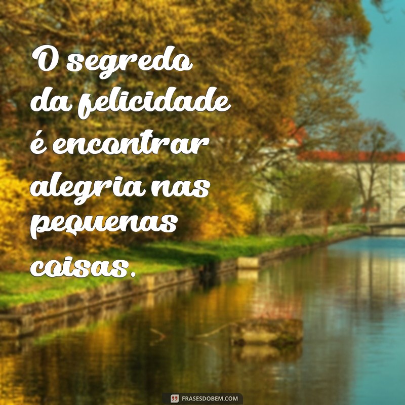 Frases Inspiradoras de Alegria e Motivação para Iluminar Seu Dia 