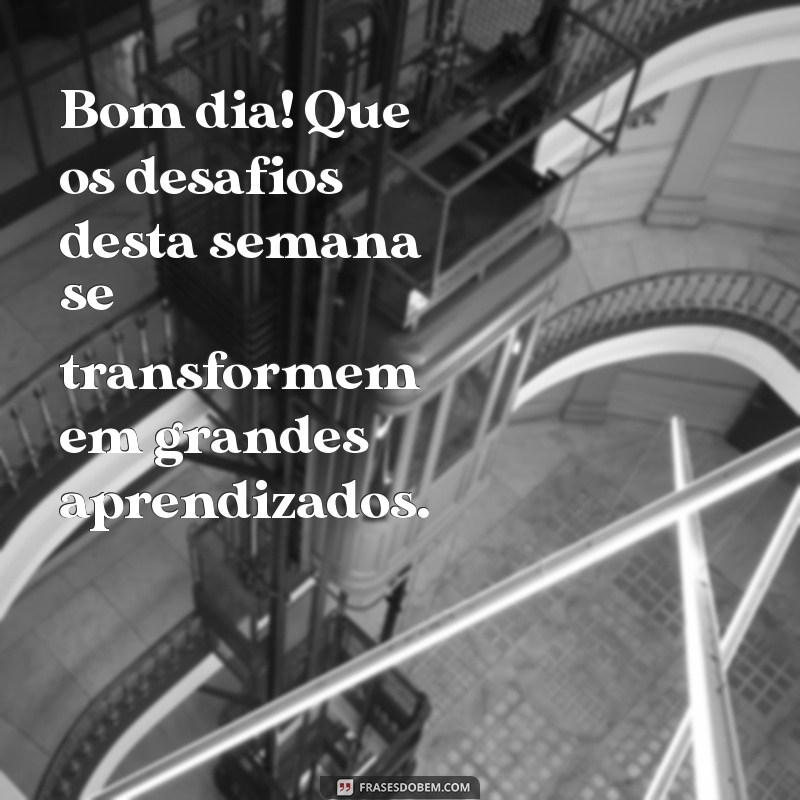 Mensagem de Bom Dia: Inspire uma Ótima Semana com Frases Motivacionais 