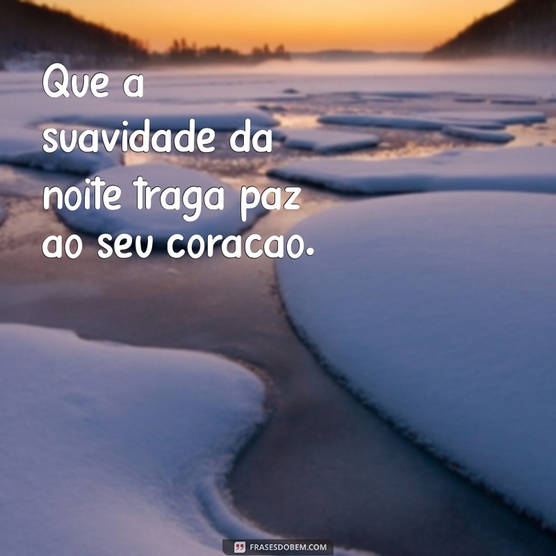 boa noite sentimento do coração Que a suavidade da noite traga paz ao seu coração.