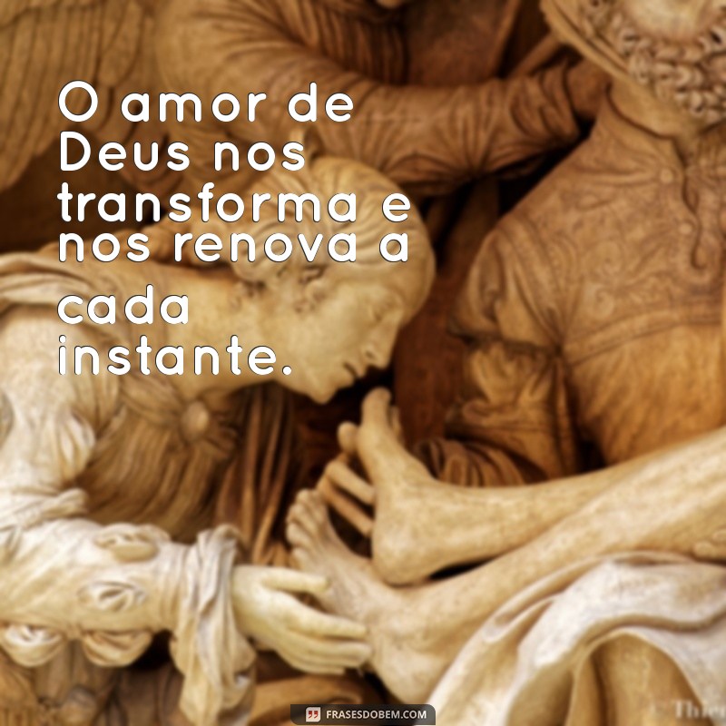 Descubra Como o Amor de Deus Transforma Nossas Vidas 