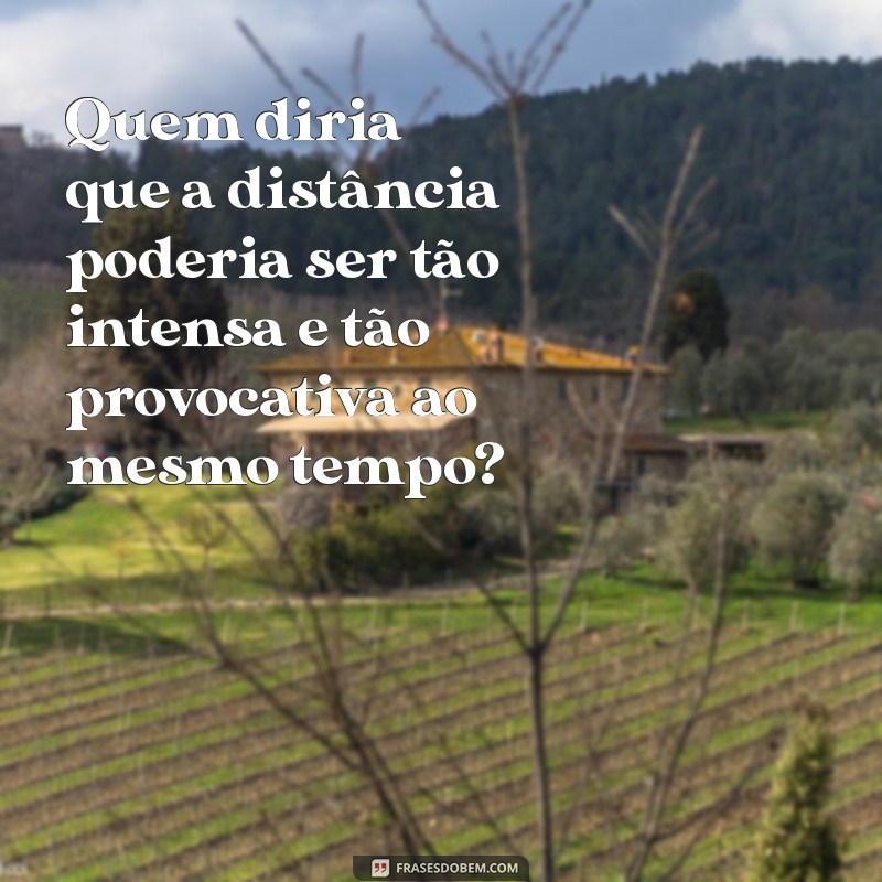 Como Provocar um Homem à Distância: Dicas e Mensagens Irresistíveis 