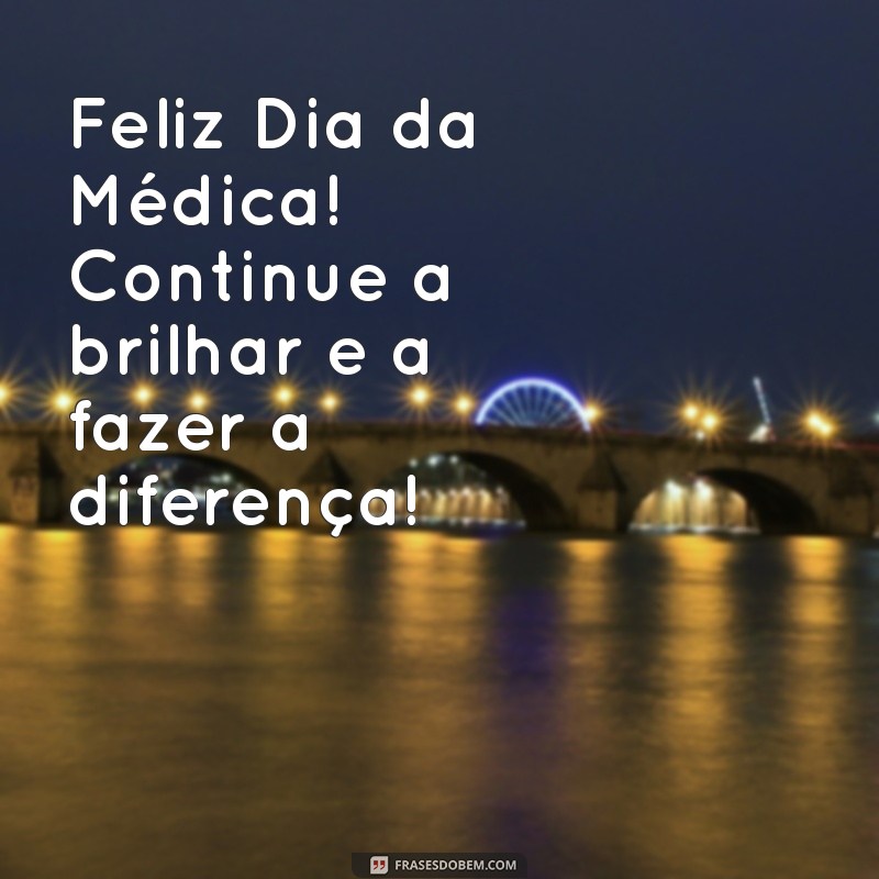 Comemore o Dia da Médica: Mensagens e Homenagens Especiais 