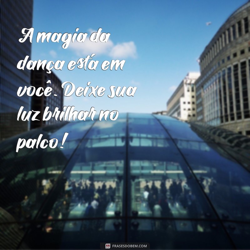 Mensagens Inspiradoras para Bailarinas Infantis: Encante e Motive! 