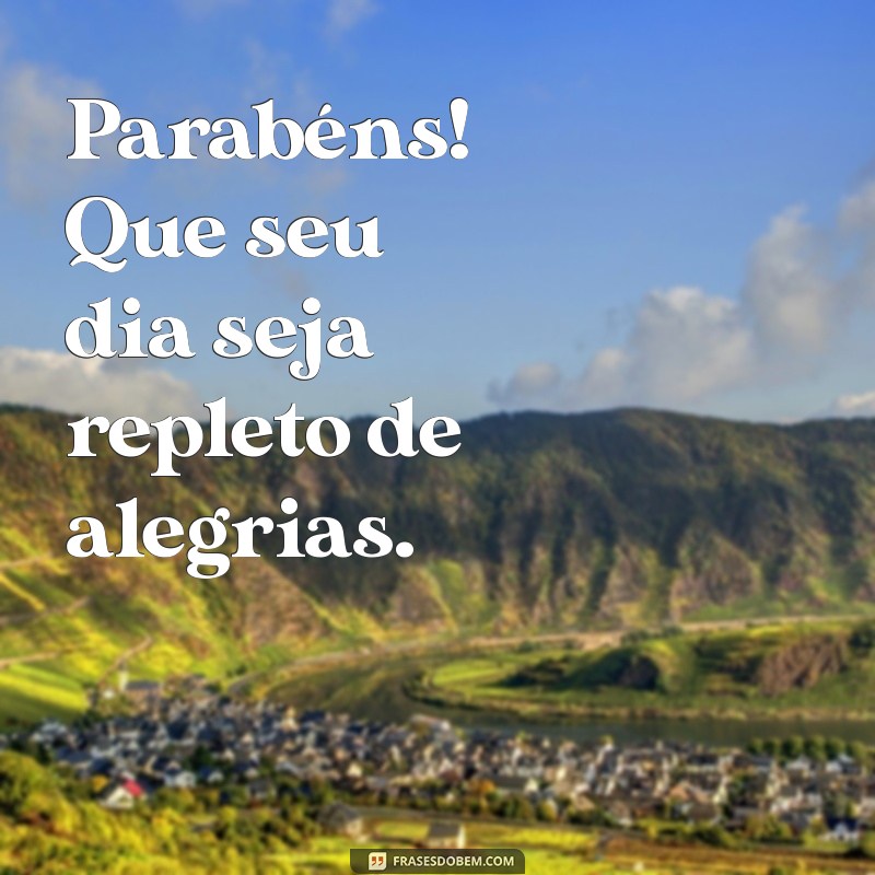 parabéns simples Parabéns! Que seu dia seja repleto de alegrias.