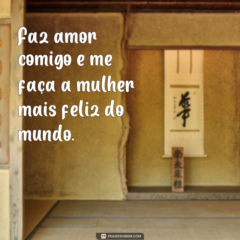 Descubra as melhores frases para conquistar seu amor: Faça amor comigo! 