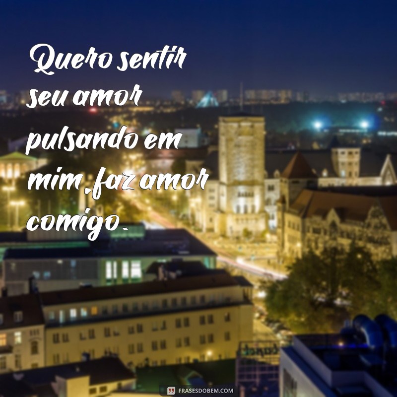 Descubra as melhores frases para conquistar seu amor: Faça amor comigo! 