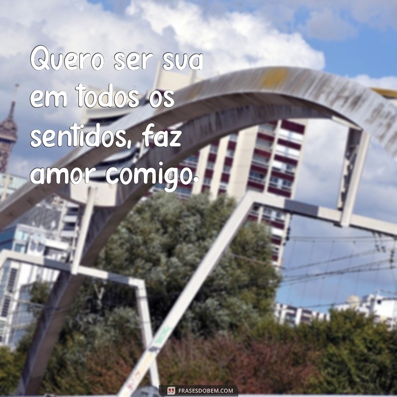 Descubra as melhores frases para conquistar seu amor: Faça amor comigo! 