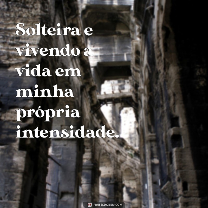 Frases Inspiradoras para Solteiras: Celebre sua Liberdade e Autoconhecimento 