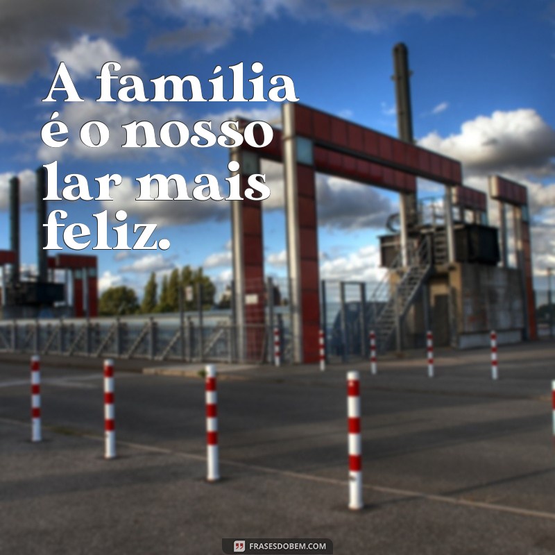 Descubra as melhores frases para legendar suas fotos de família feliz! 