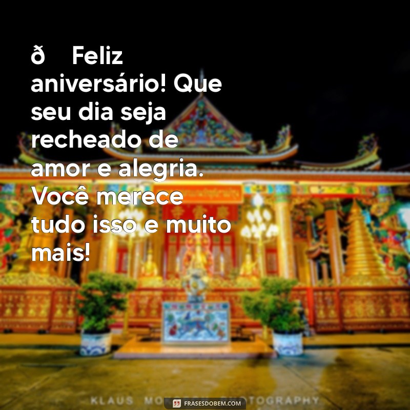 amor:tuuxddue9ug= mensagem de aniversário para whatsapp 🎉 Feliz aniversário! Que seu dia seja recheado de amor e alegria. Você merece tudo isso e muito mais! ❤️