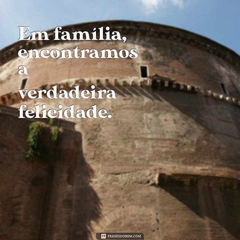 Frases Incríveis para Compartilhar nos Stories com a Família 