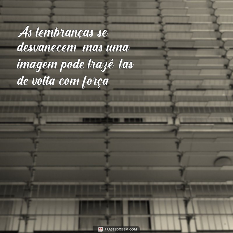 Frases Inspiradoras sobre Lembranças Capturadas em Fotos 