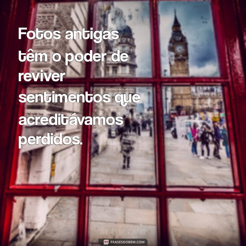 Frases Inspiradoras sobre Lembranças Capturadas em Fotos 