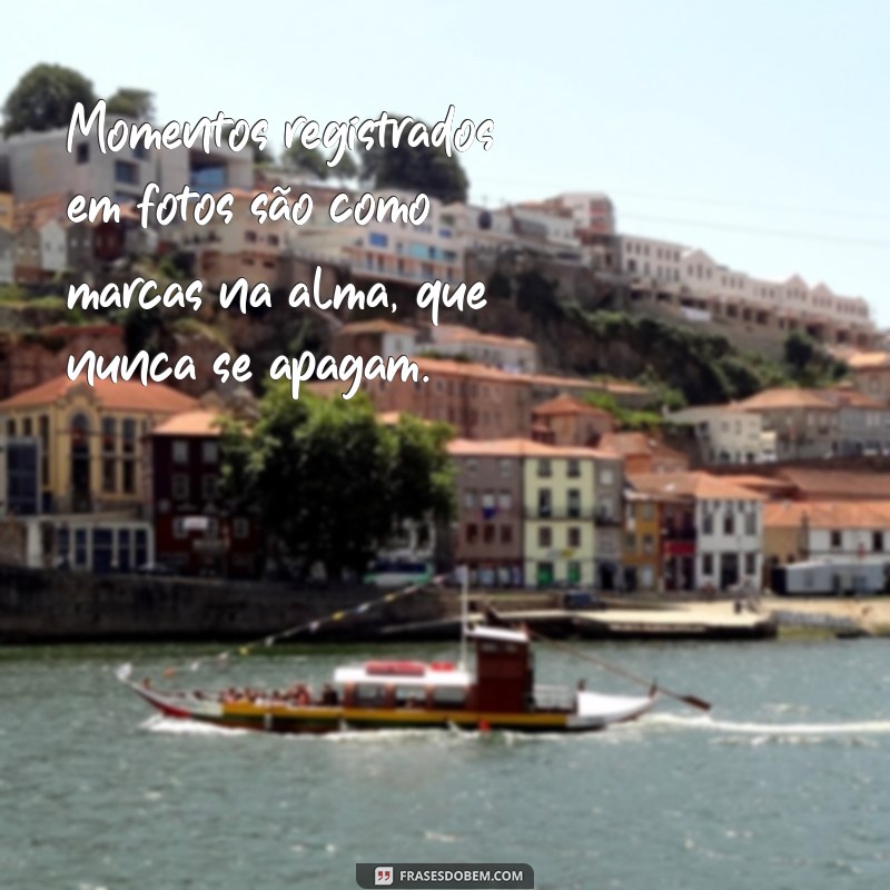 Frases Inspiradoras sobre Lembranças Capturadas em Fotos 