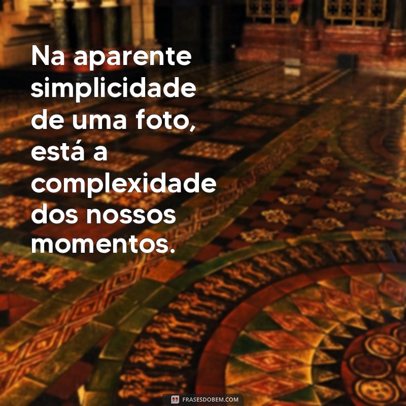 Frases Inspiradoras sobre Lembranças Capturadas em Fotos 