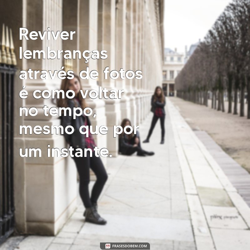 Frases Inspiradoras sobre Lembranças Capturadas em Fotos 