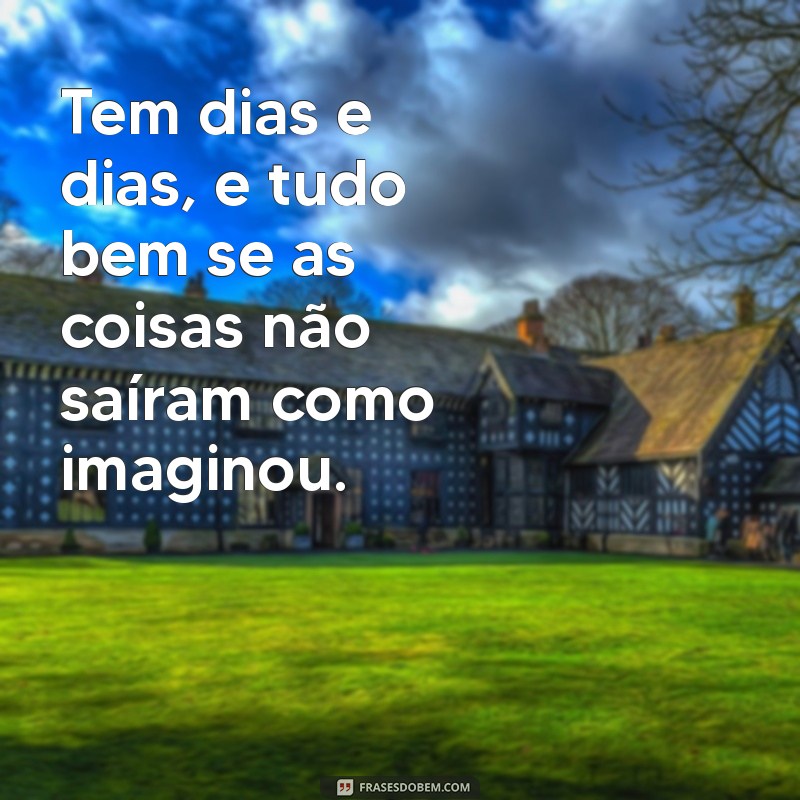 Como Lidar com Dias Difíceis: Aceitando que Tudo Bem Ter Altos e Baixos 