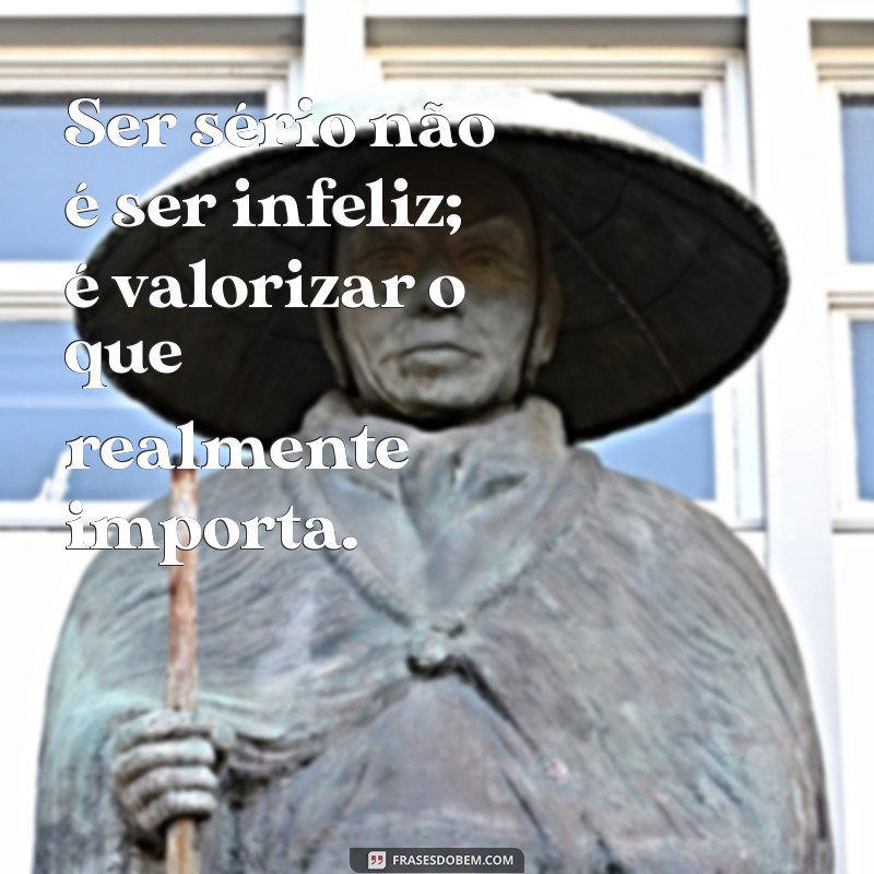 Frases Impactantes sobre Seriedade: Inspire-se com Reflexões Profundas 