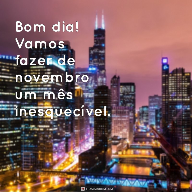 Frases Inspiradoras de Bom Dia para 1 de Novembro: Comece o Mês com Positividade 