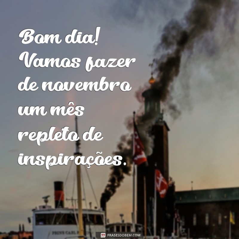 Frases Inspiradoras de Bom Dia para 1 de Novembro: Comece o Mês com Positividade 