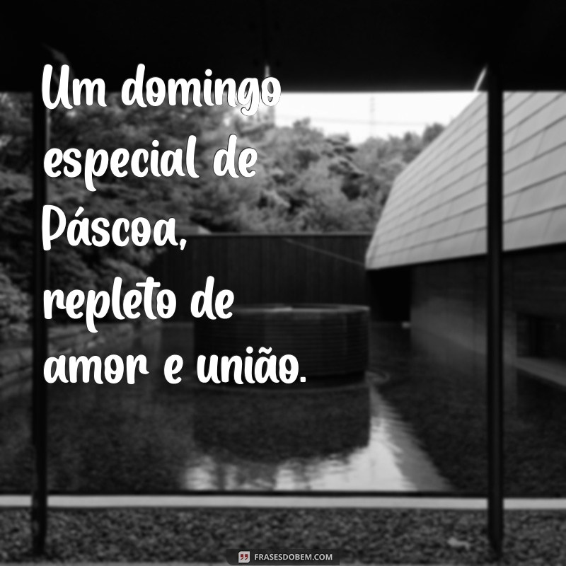 Feliz Domingo de Páscoa: Mensagens e Frases Inspiradoras para Celebrar 