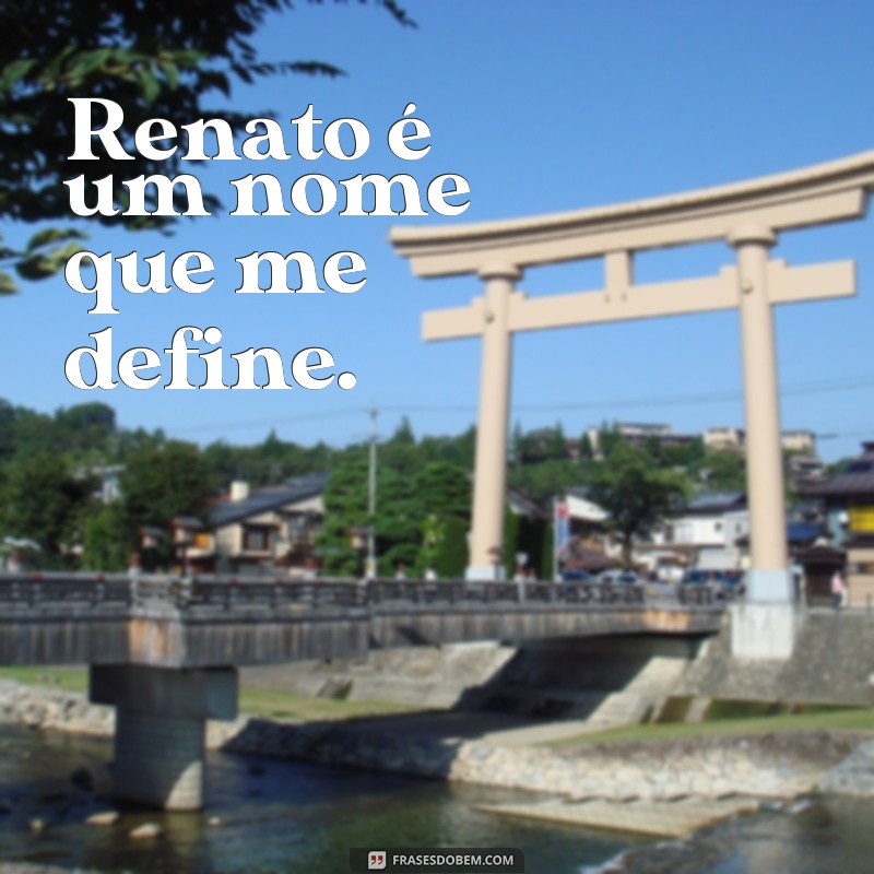 Descubra as melhores frases de Renato, o poeta da vida 