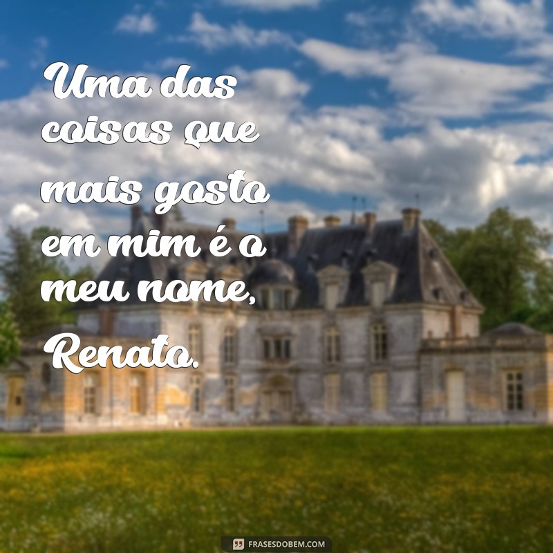 Descubra as melhores frases de Renato, o poeta da vida 