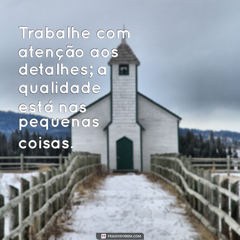 Frases Inspiradoras sobre Qualidade no Trabalho para Motivação Profissional 