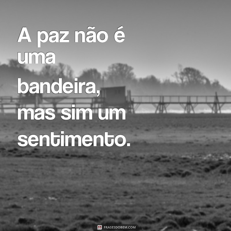 Descubra as melhores frases para celebrar um dia de paz 