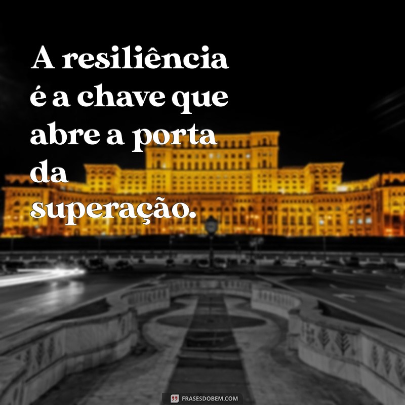 Frases Inspiradoras para Dar a Volta por Cima e Superar Desafios 