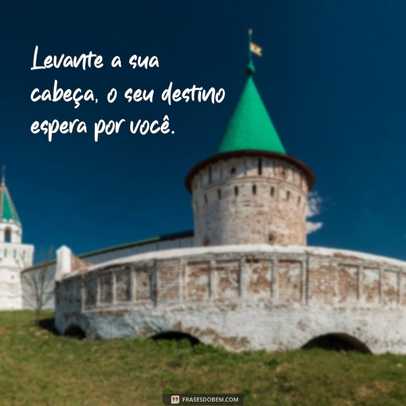 Frases Inspiradoras para Dar a Volta por Cima e Superar Desafios 