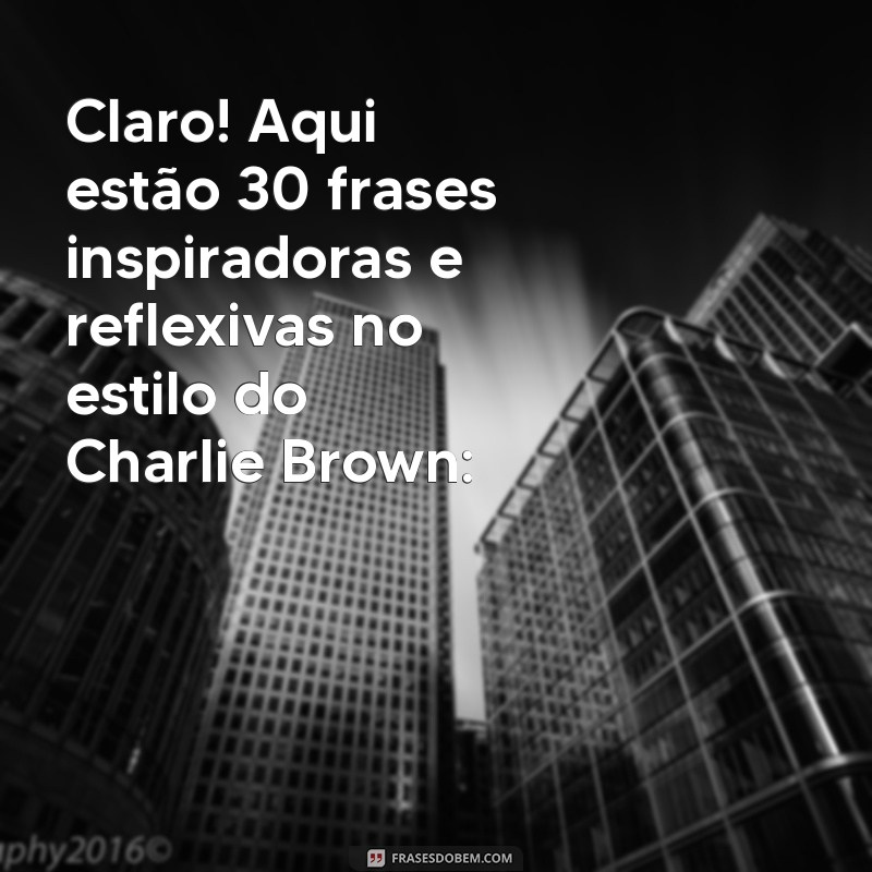 frases de charlie brown Claro! Aqui estão 30 frases inspiradoras e reflexivas no estilo do Charlie Brown: