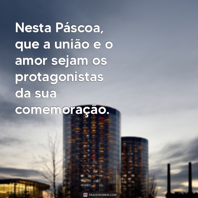 Mensagens Inspiradoras para uma Páscoa Cheia de Amor e Esperança 