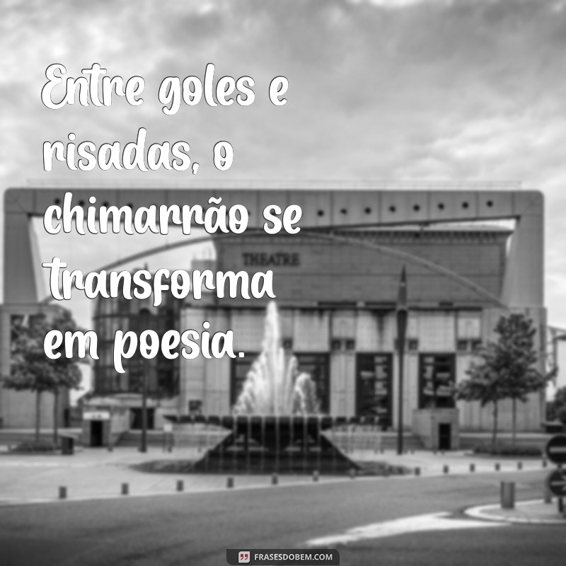 Frases Inspiradoras para Apreciar seu Chimarrão com Amigos 