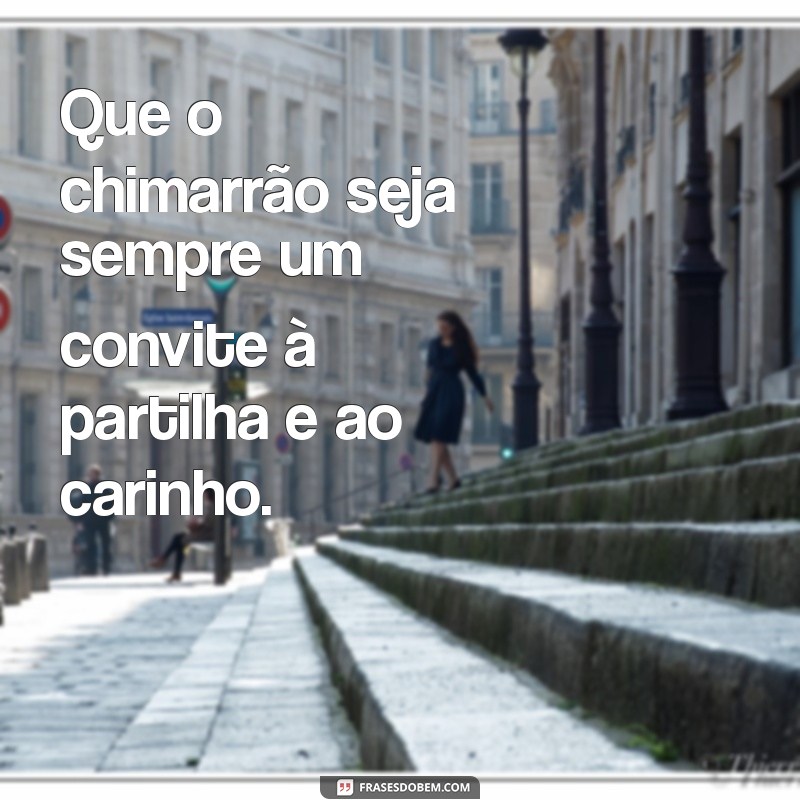 Frases Inspiradoras para Apreciar seu Chimarrão com Amigos 