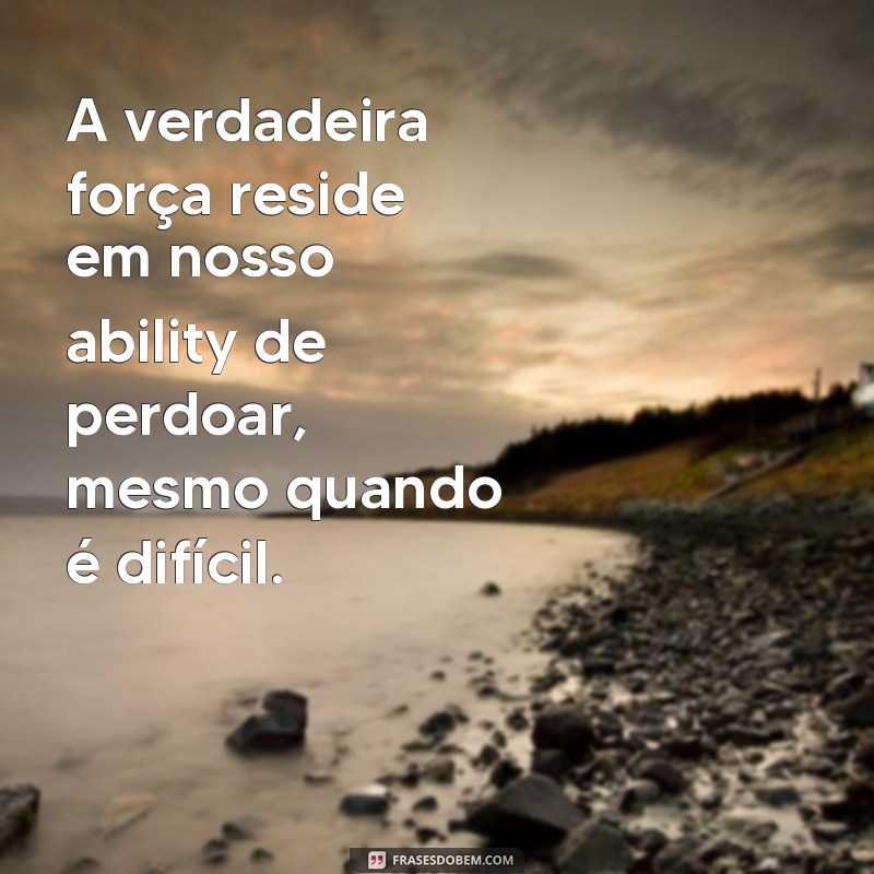 Frases Inspiradoras de Perdão: Como Superar Mágoas e Recomeçar 