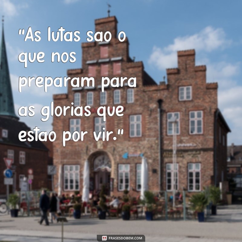 dias de lutas dias de gloria frases 