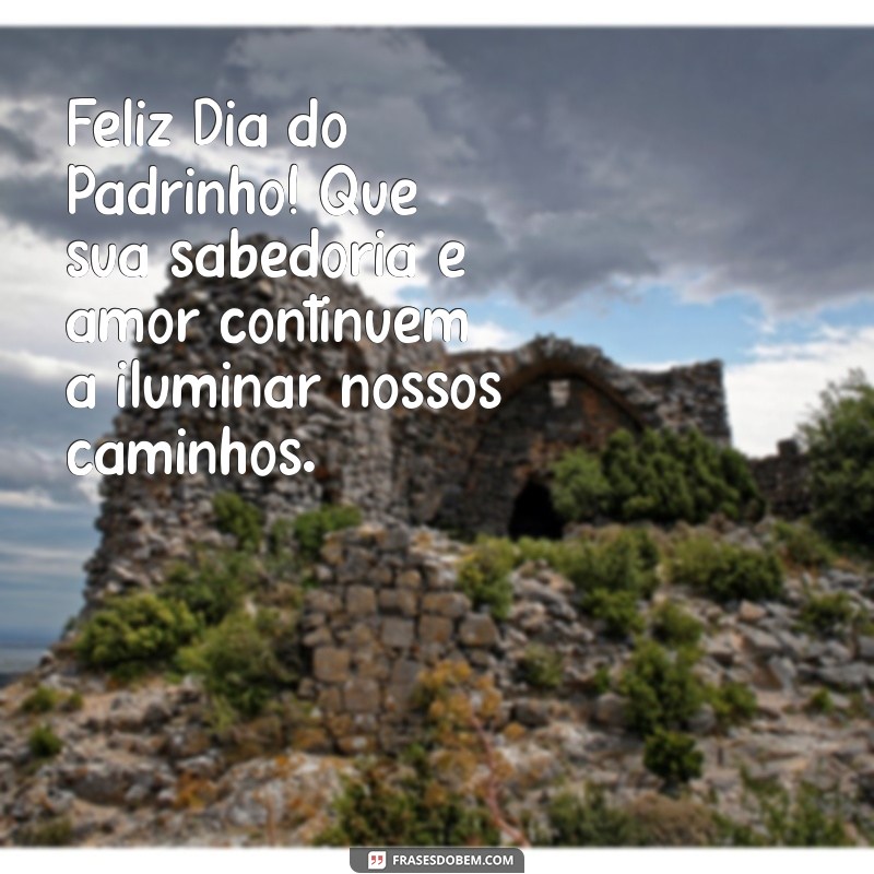 feliz dia do padrinho Feliz Dia do Padrinho! Que sua sabedoria e amor continuem a iluminar nossos caminhos.