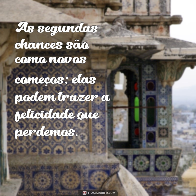 Frases Inspiradoras sobre Segunda Chance no Amor: Renove Seu Relacionamento 