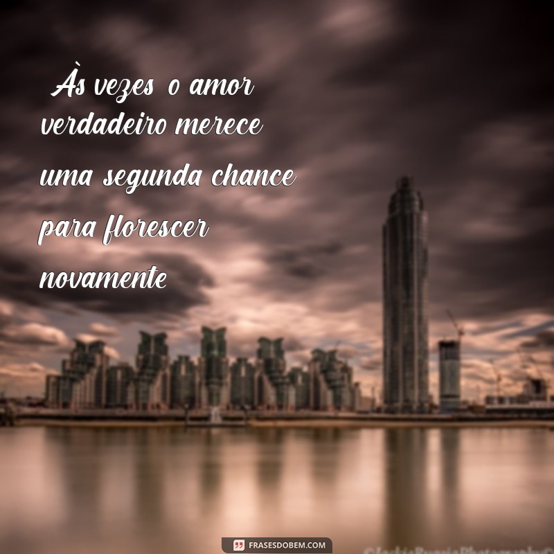 frases de segunda chance no amor 