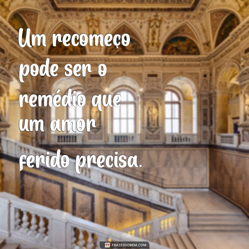 Frases Inspiradoras sobre Segunda Chance no Amor: Renove Seu Relacionamento 