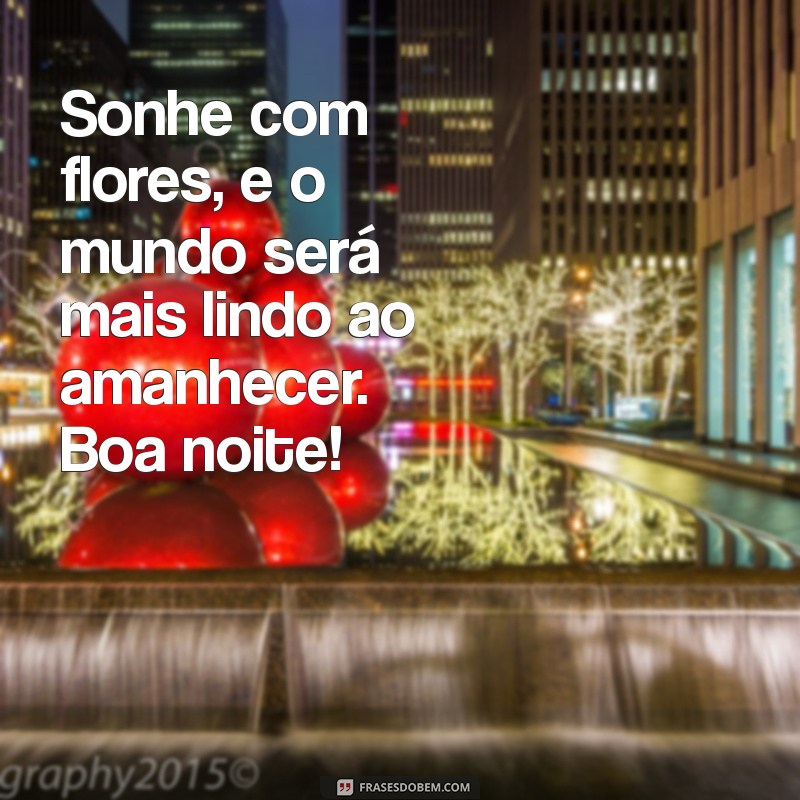 Frases Encantadoras para Desejar Boa Noite com Flores 