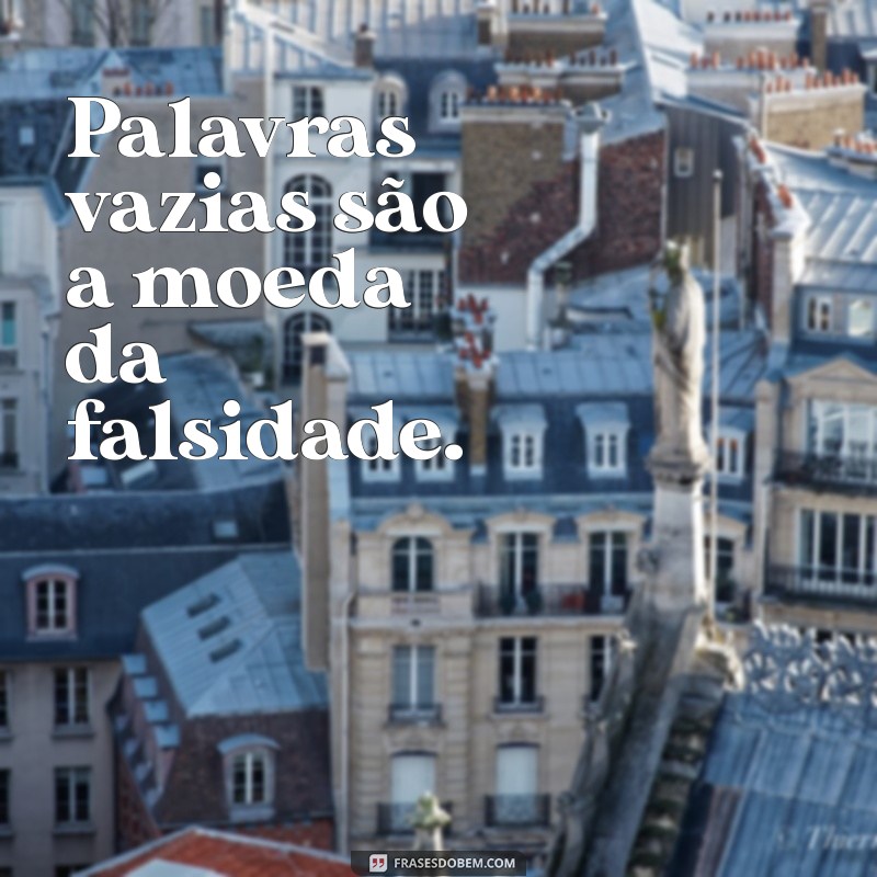 Frases Impactantes sobre Falsidade: Reflexões para Reconhecer a Hipocrisia 