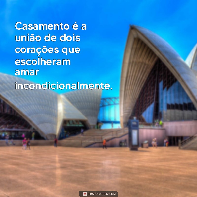 casamento é frases Casamento é a união de dois corações que escolheram amar incondicionalmente.