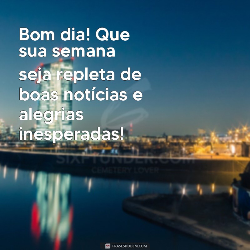 Mensagens Inspiradoras de Bom Dia e Feliz Semana para Compartilhar no WhatsApp 