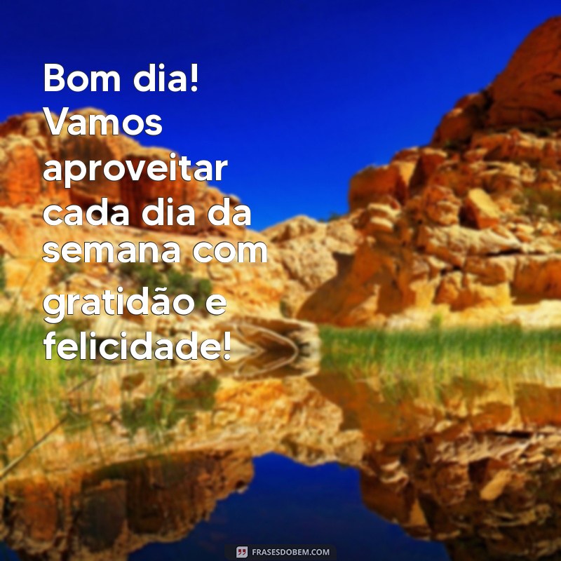 Mensagens Inspiradoras de Bom Dia e Feliz Semana para Compartilhar no WhatsApp 