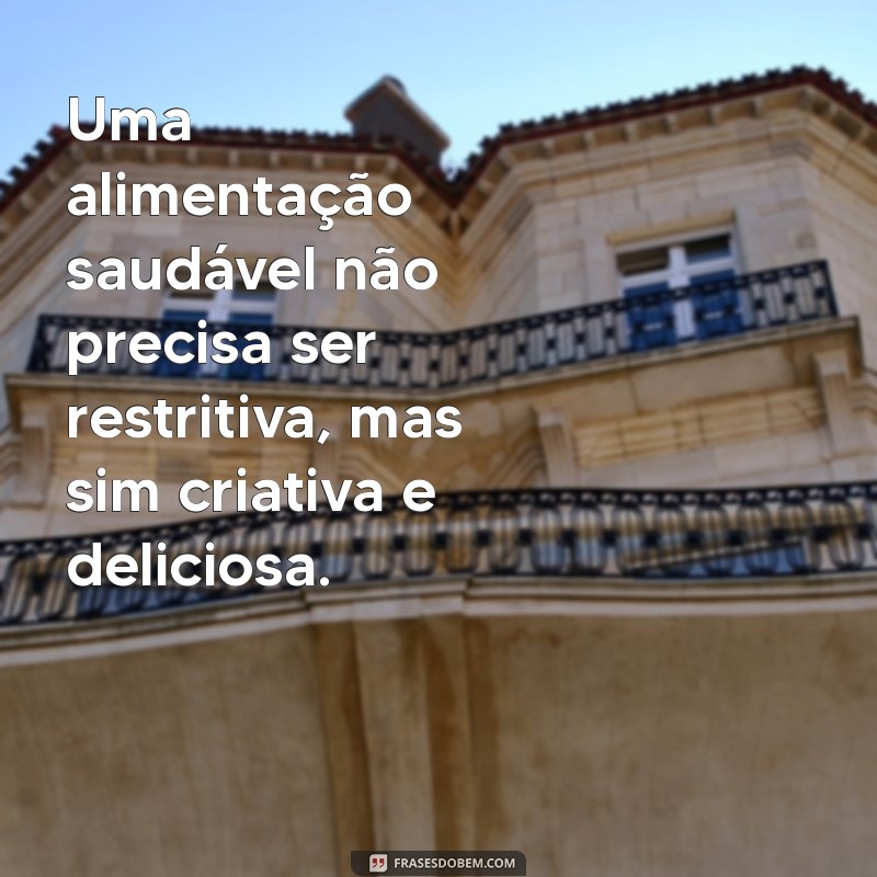 20 Frases Inspiradoras para Adotar uma Alimentação Saudável 