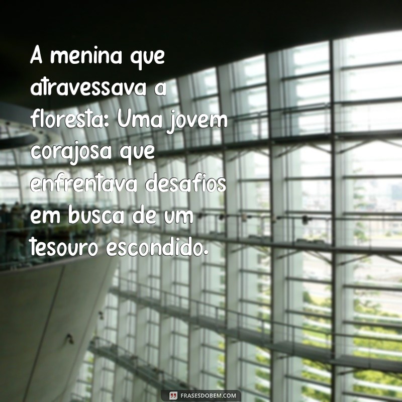 conto popular A menina que atravessava a floresta: Uma jovem corajosa que enfrentava desafios em busca de um tesouro escondido.